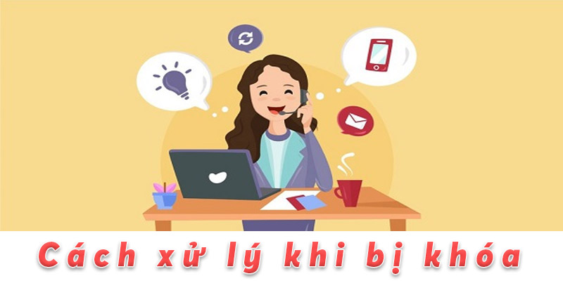 Cách xử lý khi bị khóa